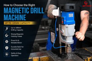 How to Choose the Right Magnetic Drill Machine Up to 100mm Capacity